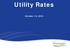 Utility Rates. October 13, 2015