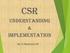 CSR. Understanding & Implementation. By CS Rupanjana De