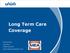 Long Term Care Coverage. Presented By: Will Stover SDMEA Benefits