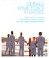 GETTING YOUR ESTATE IN ORDER. Your Guide to Ensuring Your Family is Taken Care Of and Your Legacy Remains Intact