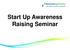 Start Up Awareness Raising Seminar