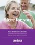 Here for you. Your 2018 Guide to Benefits Summary Plan Descriptions for Retiree Health and Life Benefits. aetna.com