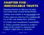 CHAPTER FIVE - IRREVOCABLE TRUSTS