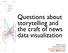 Questions about. storytelling and the craft of news data visualization
