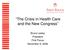 The Crisis in Health Care and the New Congress. Bruce Lesley President First Focus November 9, 2006