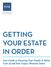 GETTING YOUR ESTATE IN ORDER. Your Guide to Ensuring Your Family is Taken Care of and Your Legacy Remains Intact
