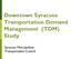 Downtown Syracuse Transportation Demand Management (TDM) Study. Syracuse Metropolitan Transportation Council