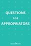 QUESTIONS FOR APPROPRIATORS