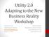 Utility 2.0 Adapting to the New Business Reality Workshop