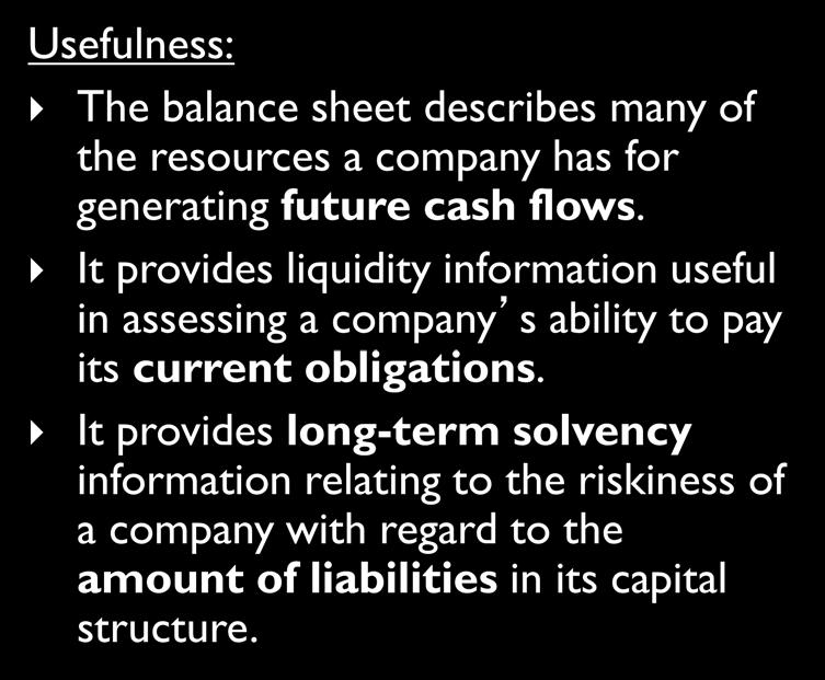 Usefulness: The balance sheet describes many of the resources a company has for generating future cash flows.