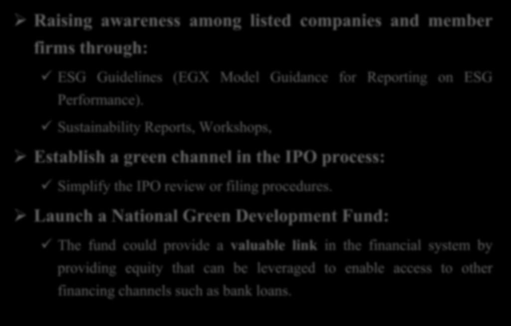 Role of Exchanges in Promoting Green Finance Raising awareness among listed companies and member firms through: ESG Guidelines (EGX Model Guidance for Reporting on ESG Performance).