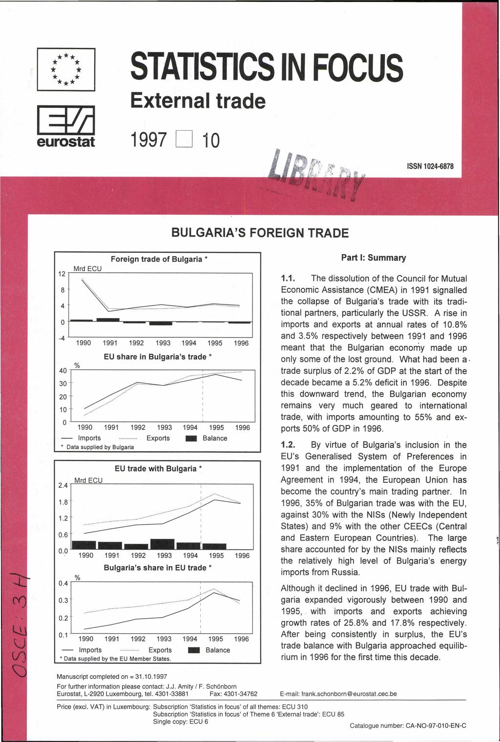 *** * * * * * * *** STATISTICS IN FOCUS External trade ~ eurostat 1997 D 10 ISSN 1024-6878 BULGARIA'S FOREIGN TRADE 12 8 4 0-4 Foreign trade of Bulgaria * 1990 1991 1992 1993 1994 1995 1996 EU share