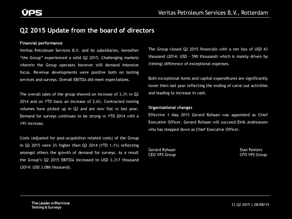 Ops Q2 2015 Update from the board of directors Financial performance Veritas Petroleum Services B.V. and its subsidiaries, hereafter the Group experienced a solid Q2 2015.