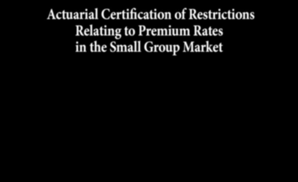 A Public Policy PRACTICE NOTE Actuarial Certification of Restrictions Relating to Premium Rates in the