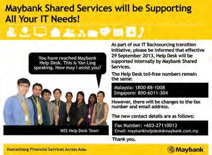 116 Maybank Annual Report 2013 Group Technology MAYBANK SHARED SERVICES (MSS) The formation of Maybank Shared Services in July 2013 reflected our main focus in 2013 to support our businesses, pushing