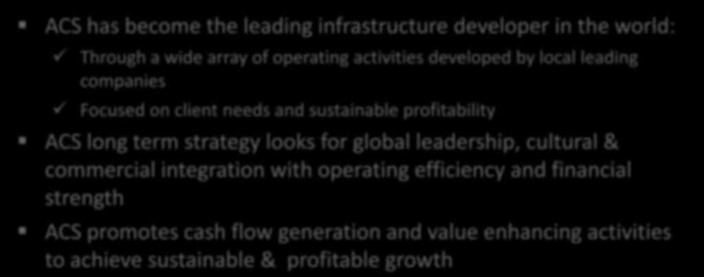 Conclusions Grupo ACS is prepared to face the future global infrastructure industry from a privileged position ACS has become the leading infrastructure developer in the world: Through a wide array