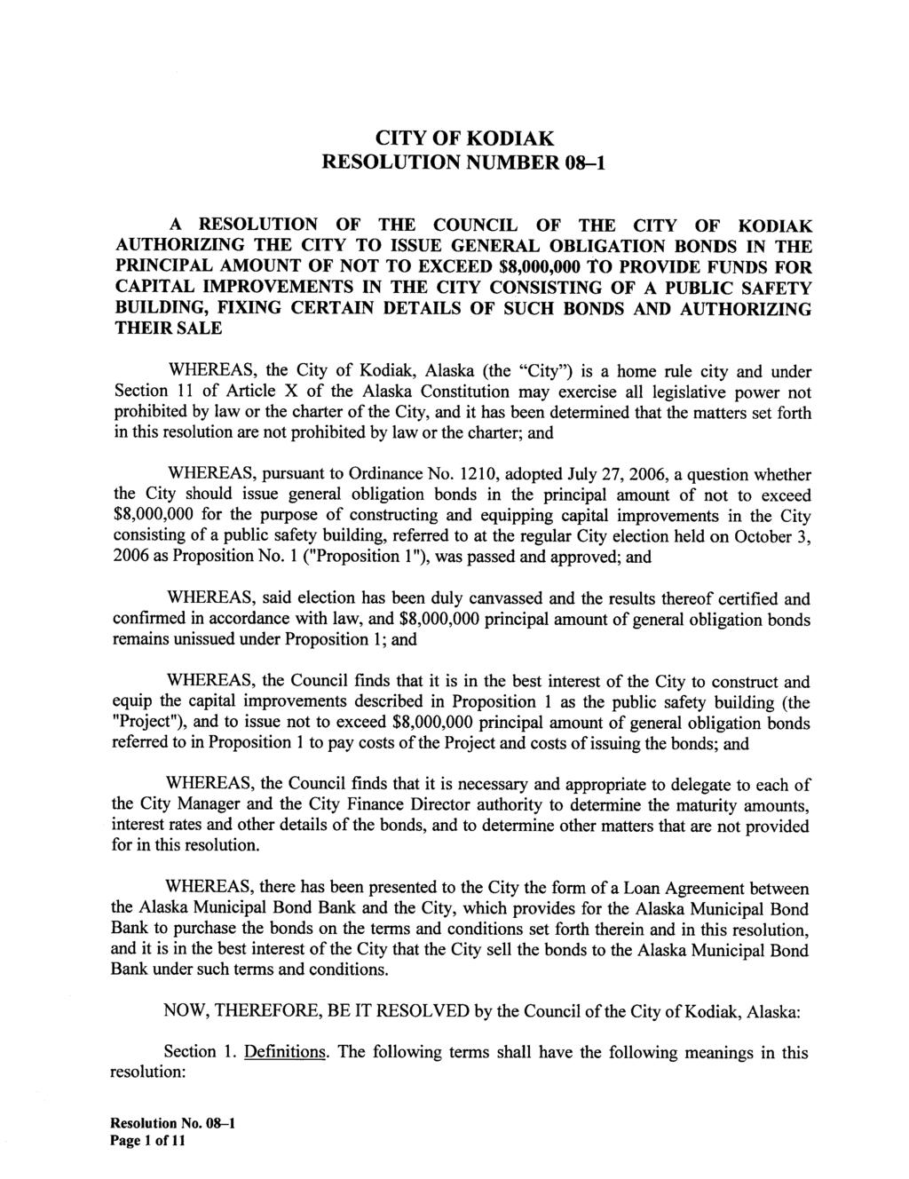 CITY OF KODIAK RESOLUTION NUMBER 08-1 A RESOLUTION OF THE COUNCIL OF THE CITY OF KODIAK AUTHORIZING THE CITY TO ISSUE GENERAL OBLIGATION BONDS IN THE PRINCIPAL AMOUNT OF NOT TO EXCEED $8,000,000 TO