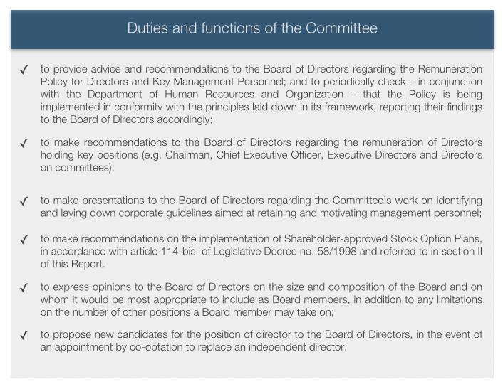 -! The duties and functions of the Committee In compliance with the recommendations of the Code of Conduct, the last with resolution of 23 April 2015, the Board of Directors has attributed to the