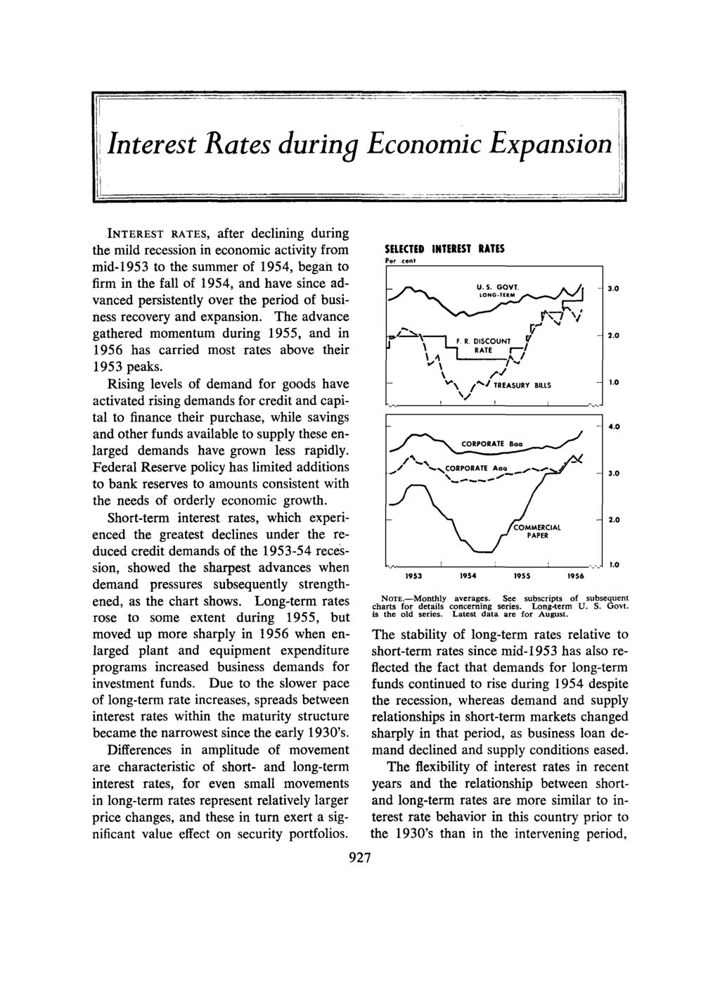 Interest Rates during Economic Expansion INTEREST RATES, after declining during the mild recession in economic activity from mid-1953 to the summer of 1954, began to firm in the fall of 1954, and