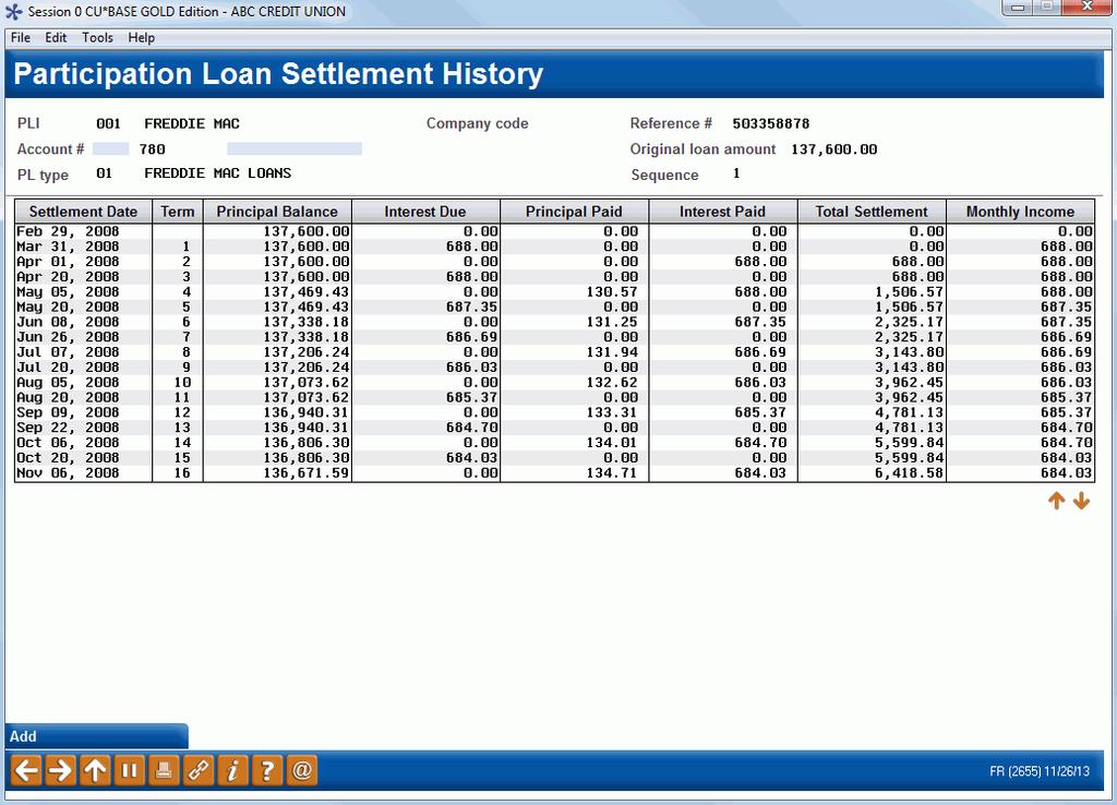 PARTICIPATION LOAN HISTORY History (F13) This screen shows a history of all transactions posted to this participation loan including regular settlement activity as well as any adjustments posted