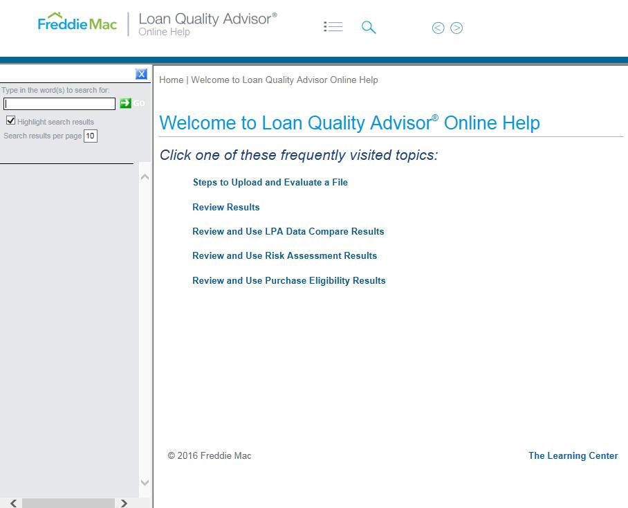 Getting Started with Loan Quality Advisor How to Get Help When using Loan Quality Advisor, you have comprehensive help menus and information to guide you through the Loan Quality Advisor.