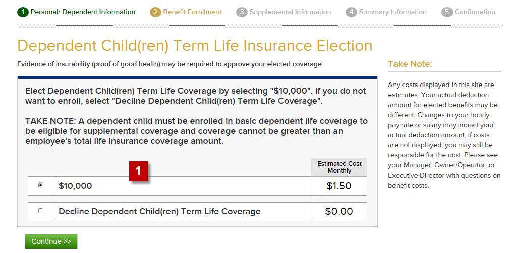 How to Enroll in Dependent Child(ren) Term Life Insurance: To enroll in Dependent Child(ren) Supplemental Term Life insurance select the button next to the $0,000 option.