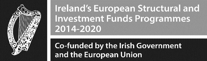 Ireland s European Structural and Investment Funds Programmes 2014-2020 Co-funded by the Irish Government and the European Union.