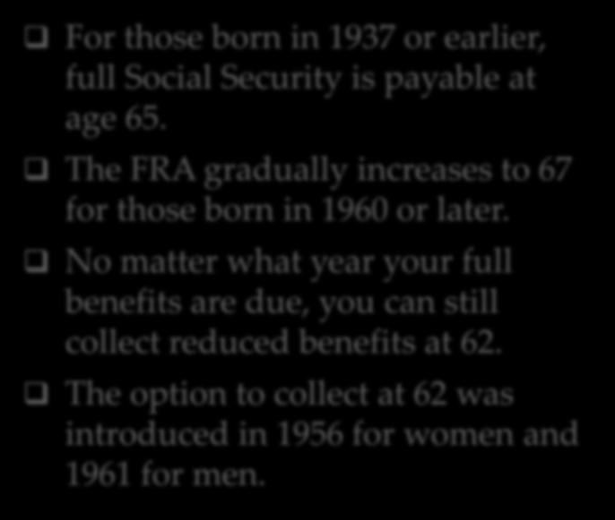 RETIREMENT AGE For those born in 1937 or earlier, full Social Security is payable