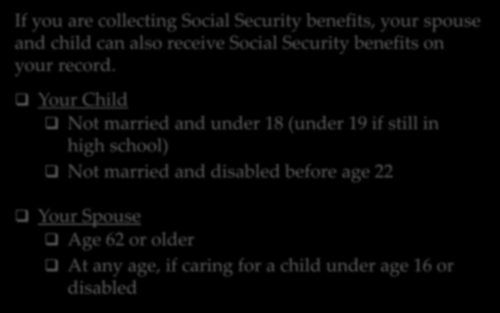 FAMILY PROTECTION If you are collecting Social Security benefits, your spouse and