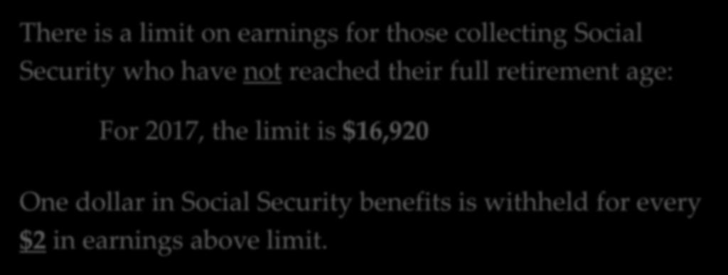 EARNING LIMITATIONS There is a limit on earnings for those collecting Social Security who have not reached their full