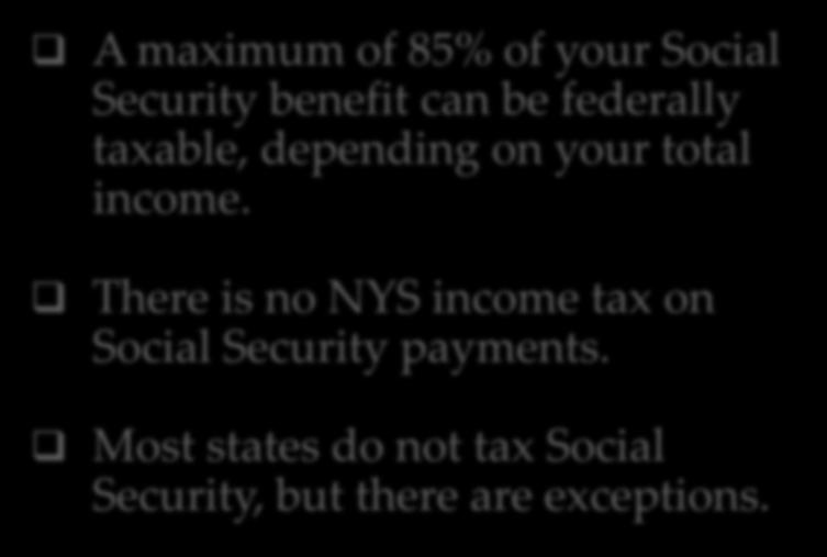 TAXES ON SOCIAL SECURITY A maximum of 85% of your Social Security benefit can