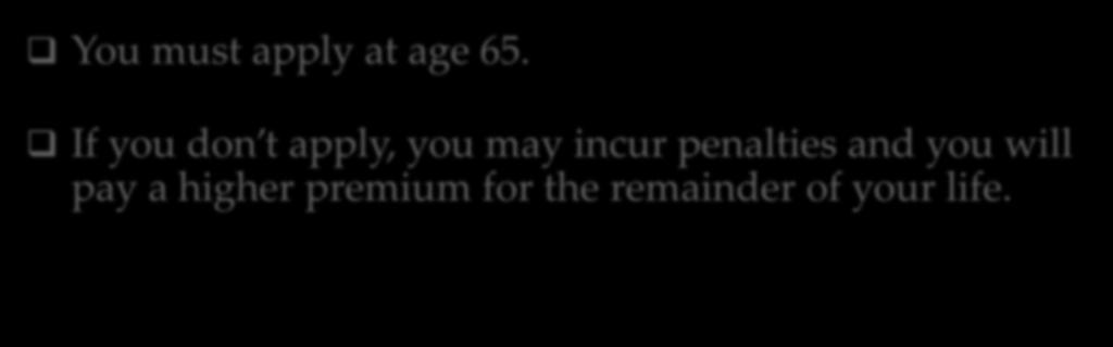 You must apply at age 65.