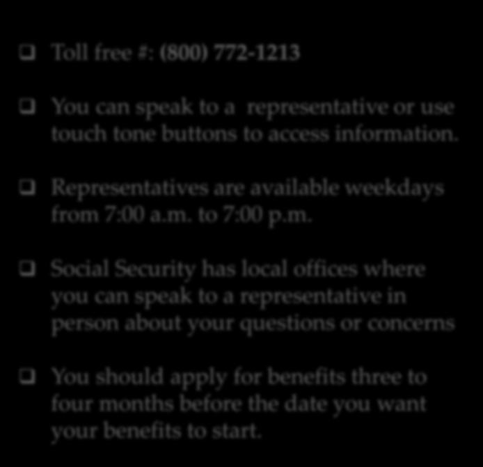 GETTING INFORMATION Toll free #: (800) 772-1213 You can speak to a representative or use touch tone buttons to access information. Representatives are available weekdays from 7:00 a.m. to 7:00 p.