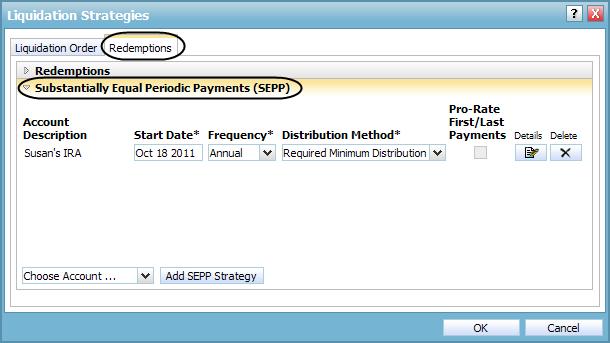 Click the Substantially Equal Periodic Payments (SEPP) link. Figure 105: Liquidation Strategies dialog box Redemptions tab (Level 2 Plan, Substantially Equal Periodic Payments (SEPP) section) b.