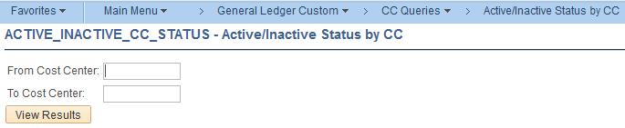 Active/Inactive Status by Cost Center Report Navigation: Gemini Financials > Main Menu > General Ledger Custom > CC Queries > Active/Inactive Status by CC Report Location: Gemini Financials Report