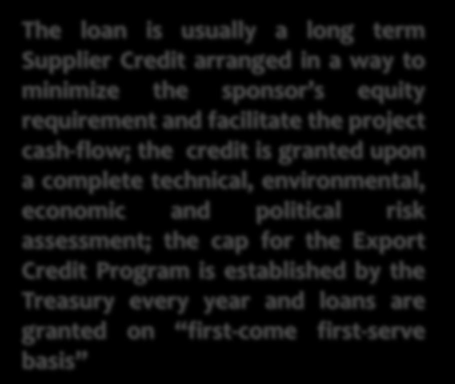 Project Financing Pro-Ex Program The loan is usually a long term Supplier Credit arranged in a way to minimize the sponsor s equity requirement and facilitate the project cash-flow; the credit is