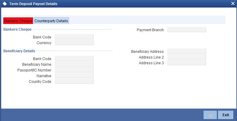 6.2.6.1 Indicating Payout Details Click Term Deposit Payout Out button in the Interest Charges screen and invoke the following screen. The Bank Cheque tab is displayed by default.