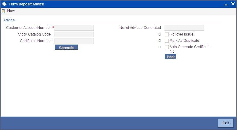 6.4 Generating an Advice You can generate a TD and Duplicate deposit advice using the Deposit Advice generation screen.