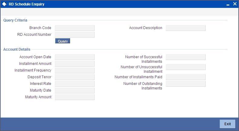 You can query recurring deposit details in this screen based on the following mandatory parameters: Branch Code RD Account Number System displays a description of the Recurring Deposit account once