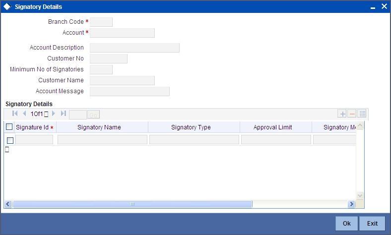 5.10 Specifying Account Signatory Details Click Signatory button on the Deposit Account Booking screen and invoke the Signatory Details screen.