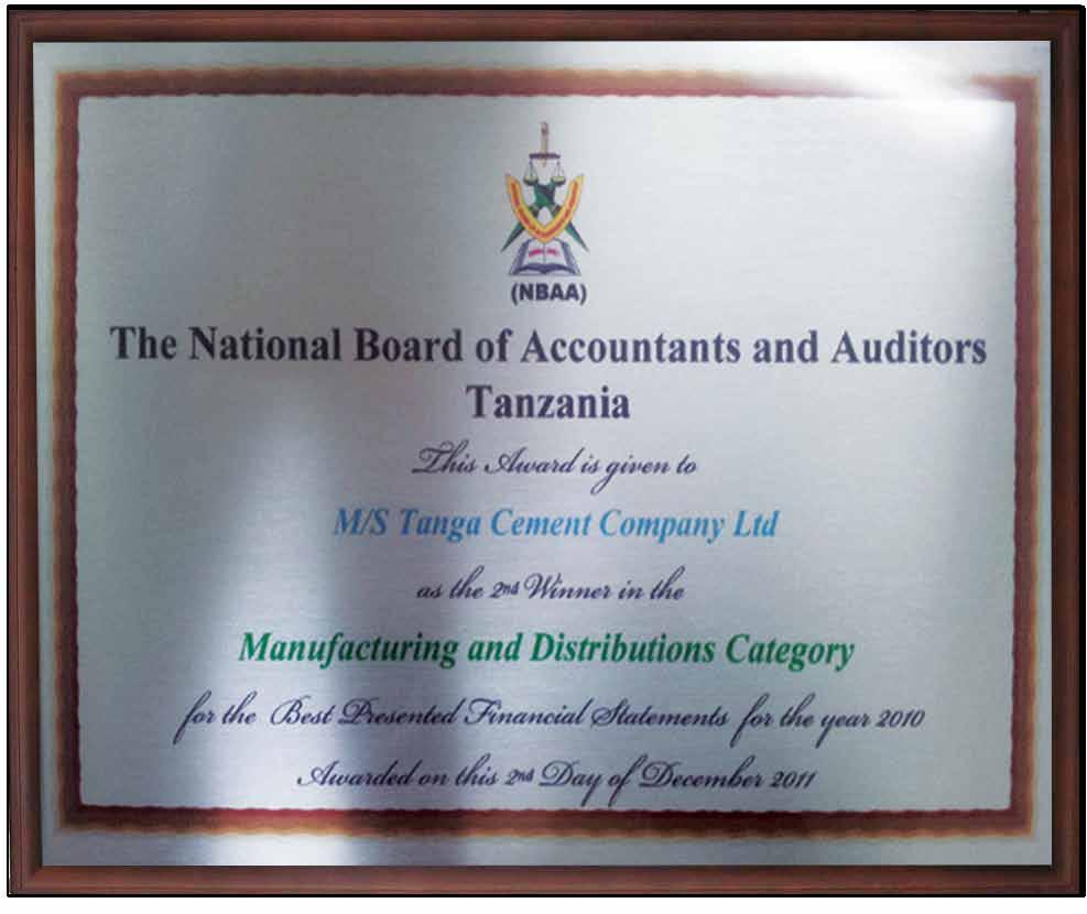 Annual Report 2011 Tanga Cement Company was awarded prize by the NBAA for the Best Presented financial Statements 2010 in the manufacturing and distribution category.