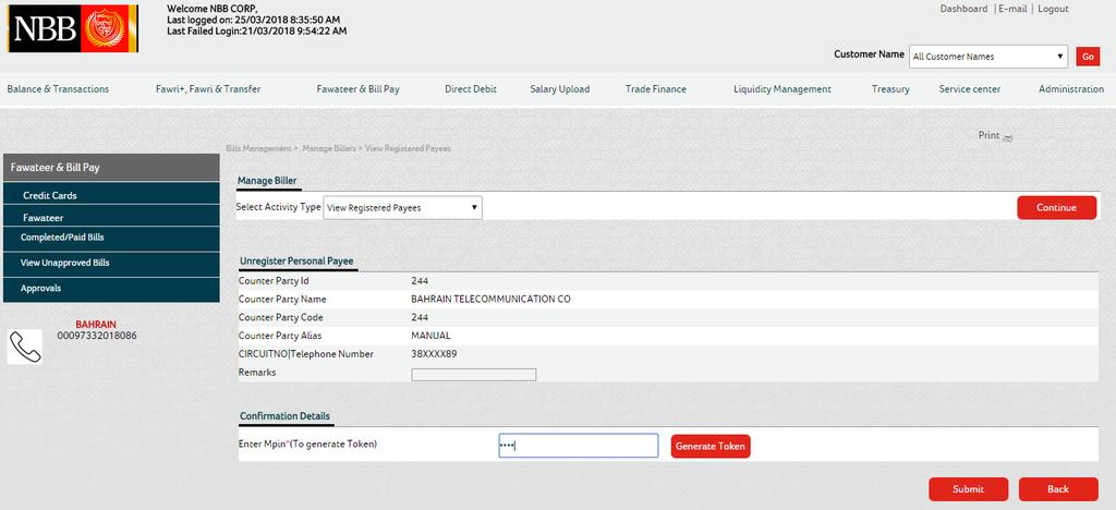 Unregister Payee Navigate to Fawateer >Manage Biller>View Registered Payees. Enter the search criteria and click on Retrieve.