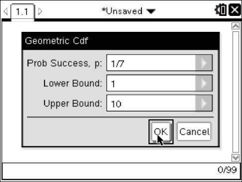 geometcdf(p,k) computes P( Y k) Using the Ti-nSpire: In the Calculator Screen 1) Press Menu )