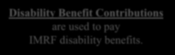 Only employer contributions are used to pay disability benefits.