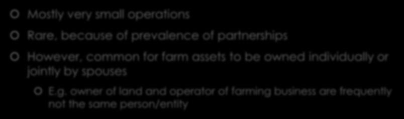 Types of Ownership: Proprietorships Mostly very small operations Rare, because of prevalence of partnerships However, common for farm assets