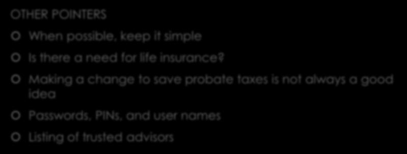 Estate Planning OTHER POINTERS When possible, keep it simple Is there a need for life insurance?