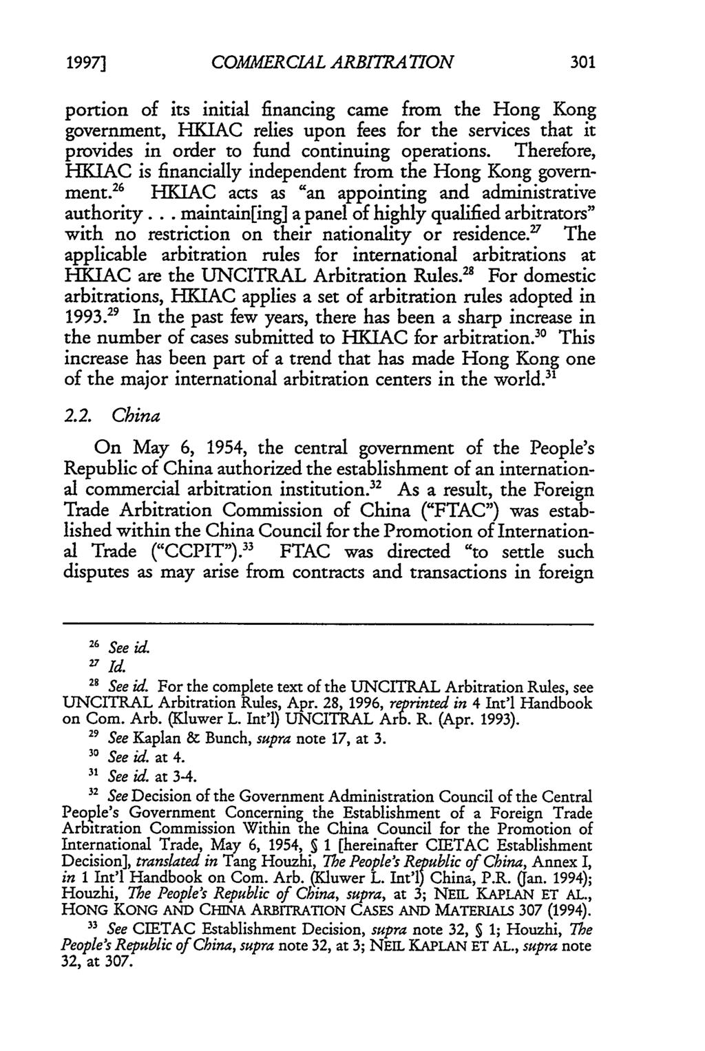 1997] Fishburne and Lian: Commercial Arbitration in Hong Kong and China: A Comparative Anal COMMERCIAL ARBITRATION portion of its initial financing came from the Hong Kong government, HKIAC relies