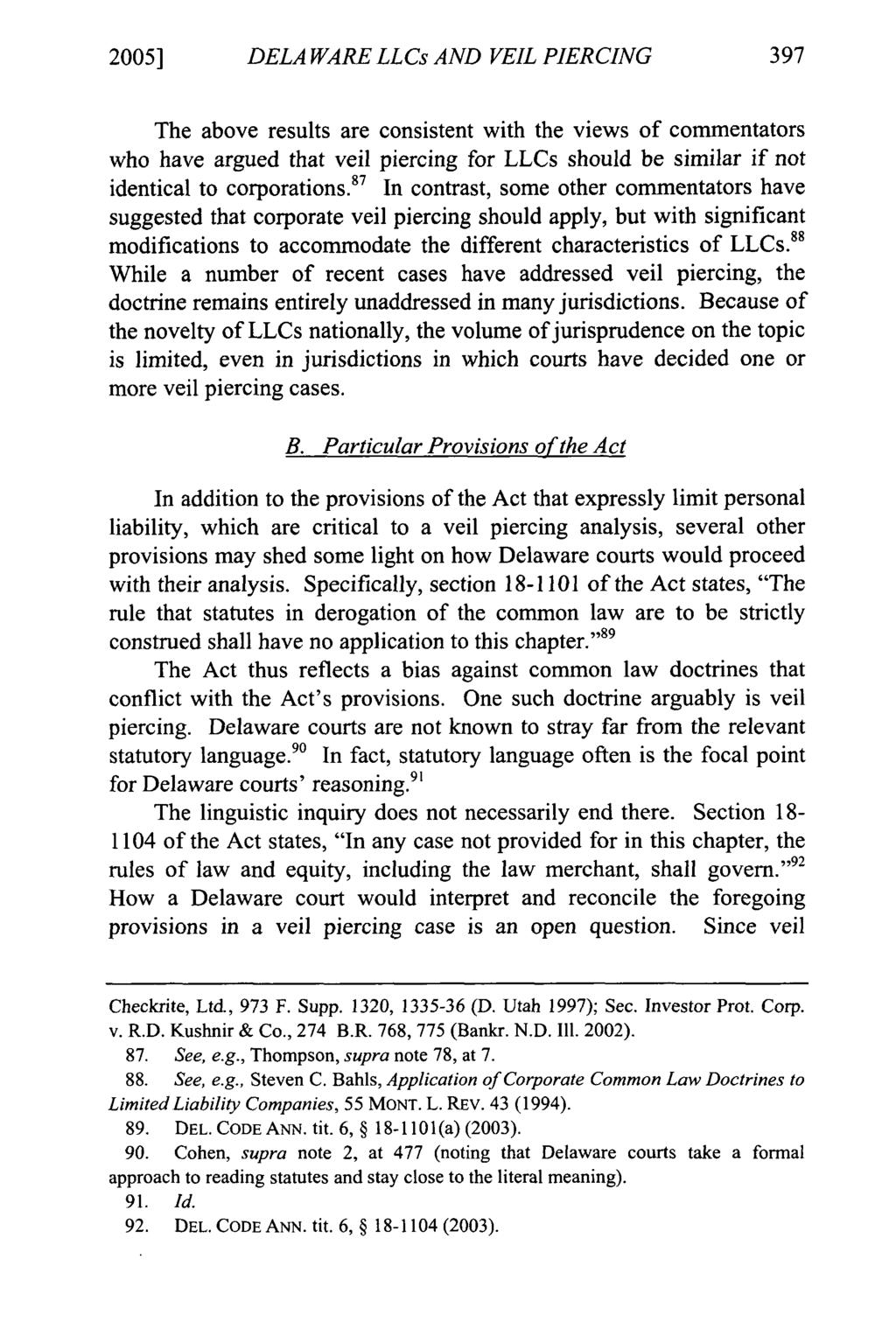 2005] DELA WARE LLCs AND VEIL PIERCING The above results are consistent with the views of commentators who have argued that veil piercing for LLCs should be similar if not identical to corporations.