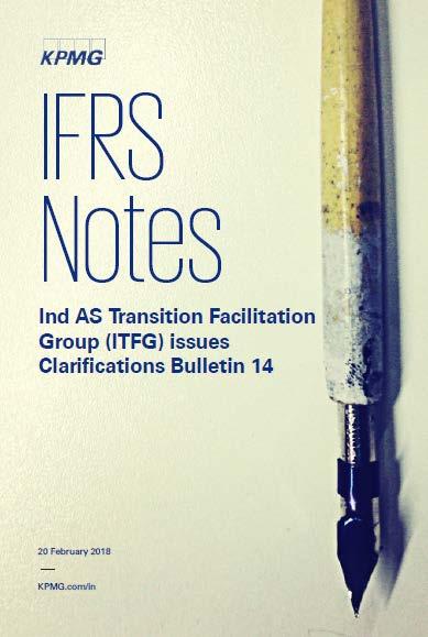 IFRS Notes Ind AS Transition Facilitation Group (ITFG) issues Clarifications Bulletin 14 20 February 2018 The ITFG in its meeting considered certain issues received from the members of the ICAI and