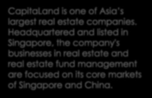 CapitaLand is one of Asia s largest real estate companies.